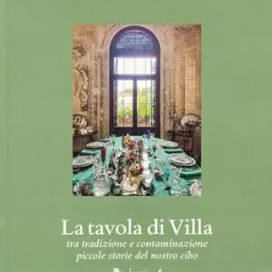 La tavola di Villa. Tra tradizione e contaminazione piccole storie del nostro cibo Novità