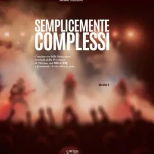Semplicemente complessi. Censimento delle formazioni musicali della Provincia di Treviso dal 1960 al 1990 e frammenti di vita oltre le note. Vol. 1 Ultima Occasione