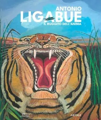 Antonio Ligabue. Il ruggito dell‘anima. Ediz. a colori Super Prezzo