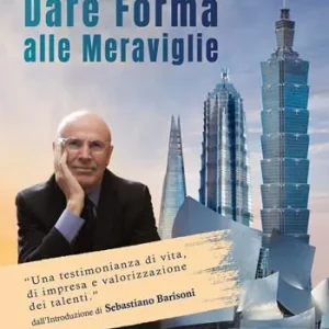 Dare forma alle meraviglie. Una storia di visione, innovazione e coraggio Miglior Prezzo