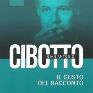 Gian Antonio Cibotto. Il gusto del racconto Consegna Rapida