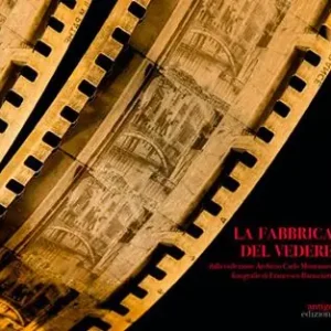 La Fabbrica del vedere. Dalla collezione Archivio Carlo Montanaro Must-Have
