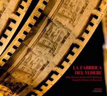 La Fabbrica del vedere. Dalla collezione Archivio Carlo Montanaro Must-Have