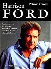 Soddisfatti O Rimborsati Harrison Ford. L‘uomo dei contrapposti sciarade emozionali nel segno dell‘introspezione