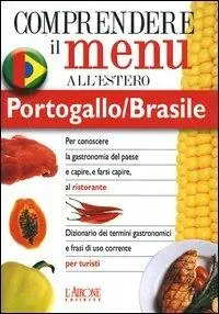 Dizionario del menu per i turisti. Per capire e farsi capire al ristorante. Portogallo/Brasile Non Perdere