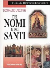Nuovo Arrivo Dizionario Larousse dei nomi e dei santi