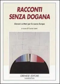 Racconti senza dogana. Giovani scrittori per la nuova Europa. Ediz. multilingue Più Venduto