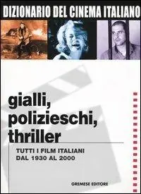 Soddisfatti O Rimborsati Dizionario del cinema italiano. Gialli, polizieschi, thriller. Tutti i film italiani dal 1930 al 2000