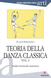 Teoria della danza classica. Vol. 2 Analisi strutturale-anatomica Promozione Esclusiva