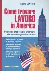 Come trovare lavoro in America. Una guida preziosa per affermarsi nel Paese delle grandi occasioni Ordina Subito