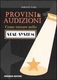 Provini & audizioni. Come entrare nello star system Prezzo Ridotto