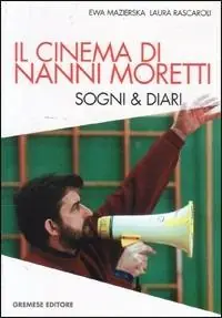 Il cinema di Nanni Moretti. Sogni & diari Solo Oggi