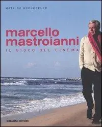 Offerta Lampo Marcello Mastroianni. Il gioco del cinema