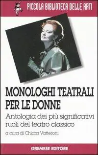 Monologhi teatrali per le donne. Antologia dei più significativi ruoli del teatro classico Compra Adesso