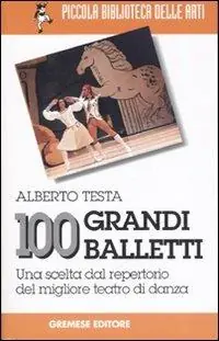 Spedito Oggi 100 grandi balletti. Una scelta dal repertorio del migliore teatro di danza