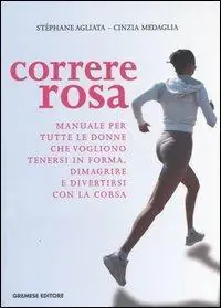 Saldi Correre rosa. Manuale per tutte le donne che vogliono tenersi in forma, dimagrire e divertirsi con la corsa
