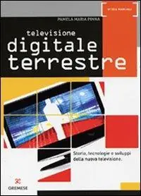 A Buon Prezzo Televisione digitale terrestre. Storia, tecnologie e sviluppi della nuova televisione