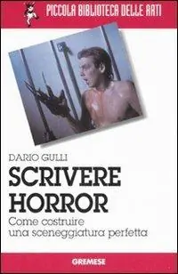 A Buon Prezzo Scrivere horror. Come costruire una sceneggiatura perfetta