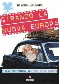 Girando la nuova Europa. Viaggi postmoderni del road movie europeo. Ediz. illustrata Offerta Limitata