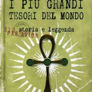 Saldi I più grandi tesori del mondo. Storia e leggenda. Ediz. illustrata