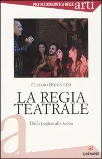 La regia teatrale. Dalla pagina alla scena Quantità Limitata