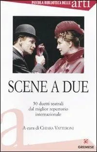 Scene a due. 50 duetti teatrali dal miglior repertorio internazionale Offerta Del Giorno