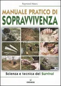 Manuale pratico di sopravvivenza. Scienza e tecnica del survival Più Venduto