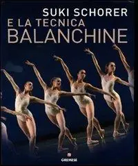 Suky Schorer e la tecnica Balanchine. Ediz. illustrata Direttamente Dal Produttore