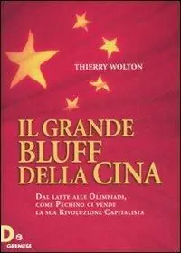 Il grande bluff della Cina. Dal latte alle olimpiadi, come Pechino ci vende la sua rivoluzione capitalista Offerta Speciale