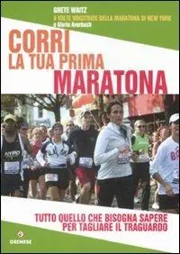 Corri la tua prima maratona. Tutto quello che bisogna sapere per tagliare il traguardo Spedito Oggi