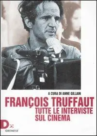 François Truffaut. Tutte le interviste sul cinema Direttamente Dal Produttore