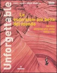 Le escursioni più belle del mondo da fare almeno una volta nella vita. Ediz. illustrata Must-Have