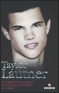 Occasione Imperdibile Taylor Lautner. La biografia non autorizzata del licantropo Jacob Black di Twilight