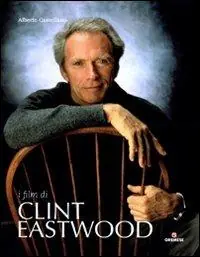 Ultime Pezzi I film di Clint Eastwood. Ediz. illustrata