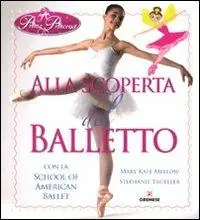 Solo Oggi Alla scoperta del balletto con la School of American Ballet. Prima principessa. Ediz. illustrata