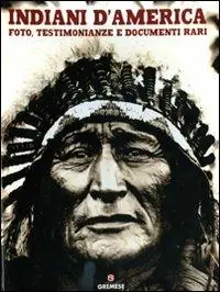 Nuovo Arrivo Indiani d‘America. Foto, testimonianze e documenti rari. Ediz. illustrata