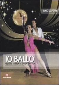 Io ballo. Teoria e tecnica di danza sportiva Affare