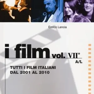 Dizionario del cinema italiano. I film. Vol. 7/1 Tutti i film italiani dal 2001 al 2010. A-L Offerta Limitata
