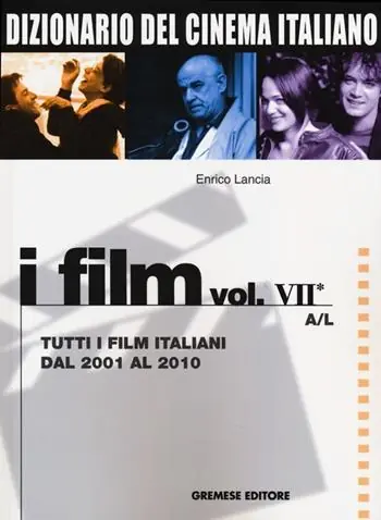 Dizionario del cinema italiano. I film. Vol. 7/1 Tutti i film italiani dal 2001 al 2010. A-L Offerta Limitata
