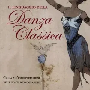 Miglior Prezzo Il linguaggio della danza classica. Guida all‘interpretazione delle fonti iconografiche