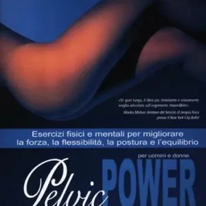 Soddisfatti O Rimborsati Pelvic power per uomini e donne. Esercizi fisici e mentali per migliorare la forza, la flessibilità, la postura e l‘equilibrio