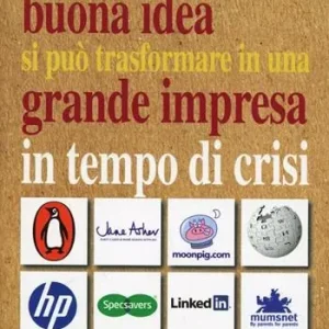 Offerta Limitata Come una buona idea si può trasformare in una grande impresa in tempo di crisi. La storia di 25 aziende nate e giunte al successo in epoca di recessione