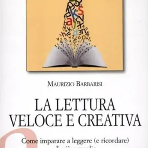 La lettura veloce e creativa. Come imparare a leggere (e ricordare) di più e meglio Acquista Ora