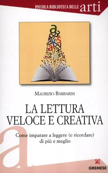 La lettura veloce e creativa. Come imparare a leggere (e ricordare) di più e meglio Acquista Ora