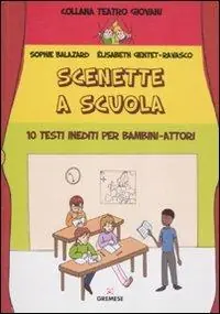 Scenette a scuola. 10 testi inediti per bambini-attori Prezzo Basso