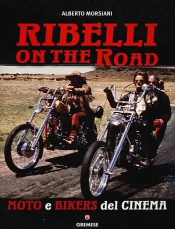 Ribelli on the road. Moto e bikers del cinema. Ediz. illustrata Solo Oggi
