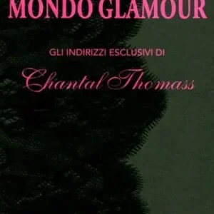 Il mio mondo glamour. Gli indirizzi esclusivi di Chantal Thomass Economico