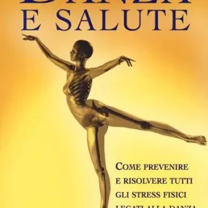 Danza e salute. Come prevenire e risolvere tutti gli stress fisici legati alla danza. Ediz. illustrata A Buon Prezzo