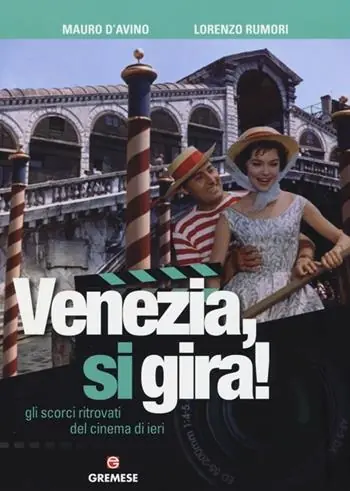Nuova Collezione Venezia, si gira! Gli scorci ritrovati del cinema di ieri. Ediz. illustrata