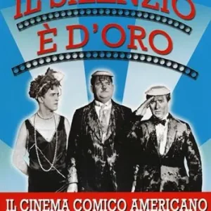 Il silenzio è d‘oro. Il cinema comico americano. Vol. 2 I folli anni Venti e il trionfo del lungometraggio. Pagamento Sicuro